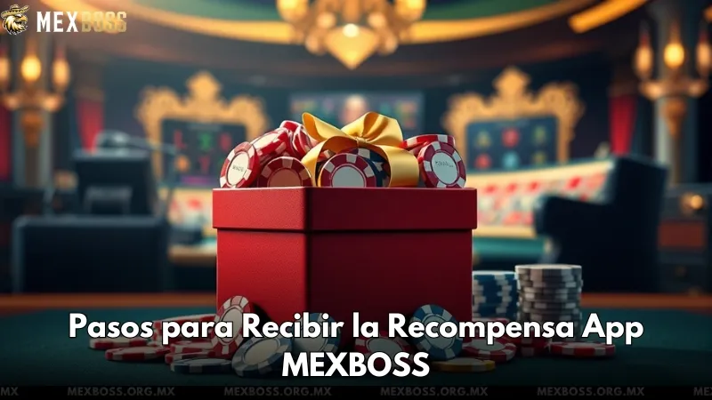 Pasos para Recibir la Recompensa App MEXBOSS