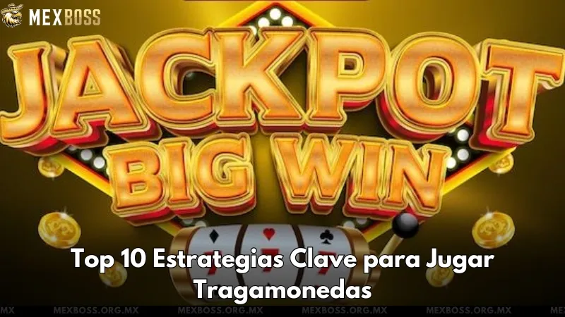 Top 10 Estrategias Clave para Jugar Tragamonedas